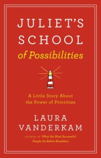 cover of the book Juliet's school of possibilities: a little story about the power of priorities