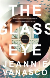 cover of the book The glass eye: a memoir