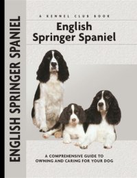 cover of the book English Springer Spaniel: a Comprehensive Guide to Owning and Caring for Your Dog