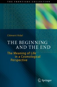 cover of the book The beginning and the end: the meaning of life in a cosmological perspective