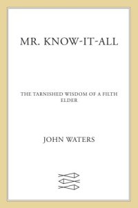 cover of the book Mr. know-it-all: the tarnished wisdom of a filth elder