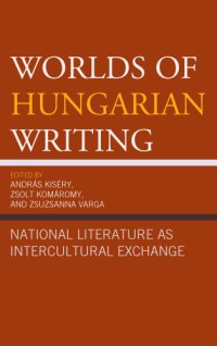 cover of the book Worlds of Hungarian Writing: National Literature as Intercultural Exchange