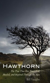 cover of the book Hawthorn: the tree that has nourished, healed, and inspired through the ages