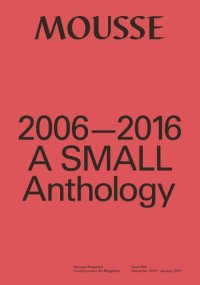 cover of the book Mousse Magazine 2006-2016: A Small Anthology