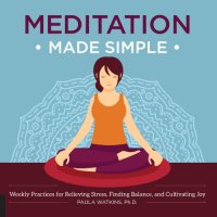 cover of the book Meditation made simple: weekly practices for relieving stress, finding balance, and cultivating joy