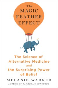 cover of the book The magic feather effect: the science of alternative medicine and the surprising power of belief