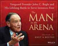 cover of the book The man in the arena: Vanguard founder John C. Bogle's lifelong quest to put investors first