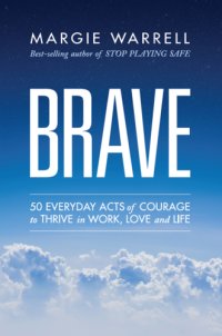 cover of the book Train the brave: 50 everyday acts of courage to soar in work, love and life