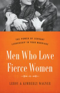 cover of the book Men who love fierce women: the power of servant leadership in your marriage