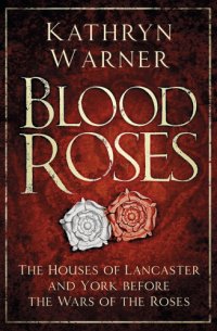 cover of the book Blood roses: the Houses of Lancaster and York before the Wars of the Roses