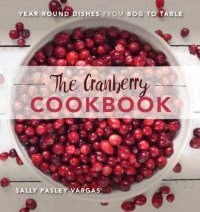 cover of the book The cranberry cookbook: year-round dishes from bog to table