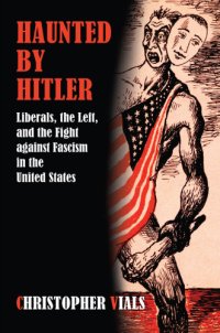 cover of the book Haunted by Hitler: liberals, the left, and the fight against fascism in the United States