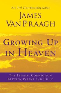 cover of the book Growing Up in Heaven: The Eternal Connection Between Parent and Child