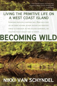 cover of the book Becoming wild: living the primitive life on a West coast island