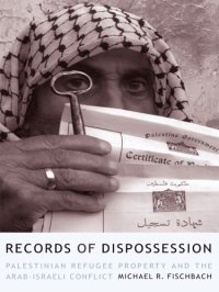 cover of the book Records of Dispossession Palestinian Refugee Property and the Arab-Israeli Conflict