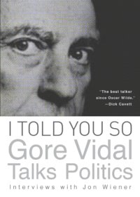 cover of the book I told you so: Gore Vidal talks politics, interview with Jon Wiener