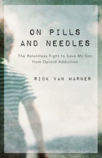 cover of the book On pills and needles: the relentless fight to save my son from opioid addiction