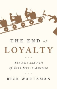 cover of the book The end of loyalty: the rise and fall of good jobs in America