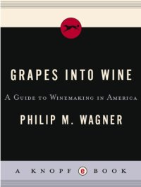 cover of the book Grapes into wine: a guide to winemaking in America