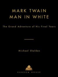 cover of the book Mark Twain: man in white: the grand adventure of his final years