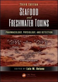 cover of the book Seafood and Freshwater Toxins: Pharmacology, Physiology, and Detection, Third Edition