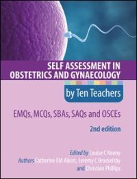 cover of the book Self Assessment in Obstetrics and Gynaecology by Ten Teachers 2E EMQs, MCQs, SBAs, SAQs & OSCEs