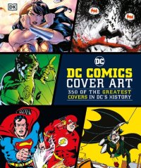 cover of the book DC Comics Cover Art: 350 of the Greatest Covers in DC's History