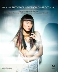 cover of the book The Adobe Photoshop Lightroom Classic CC Book: Plus an introduction to the new Adobe Photoshop Lightroom CC across desktop, web, and mobile