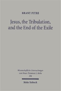 cover of the book Jesus, the Tribulation, and the End of the Exile: Restoration Eschatology and the Origin of the Atonement