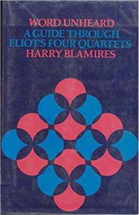 cover of the book Word Unheard: A Guide Through Eliot's 'Four Quartets'