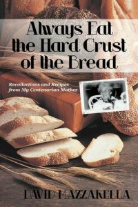 cover of the book Always Eat the Hard Crust of the Bread: Recollections and Recipes From My Centenarian Mother