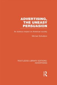 cover of the book Advertising, The Uneasy Persuasion: Its Dubious Impact On American Society