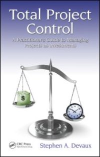 cover of the book Total Project Control: A Practitioner's Guide to Managing Projects as Investments, Second Edition