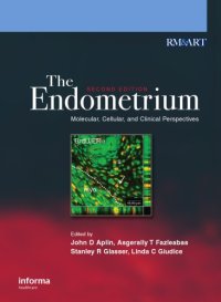 cover of the book The Endometrium: Molecular, Cellular and Clinical Perspectives, Second Edition