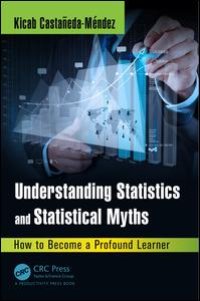 cover of the book Understanding Statistics and Statistical Myths: How to Become a Profound Learner