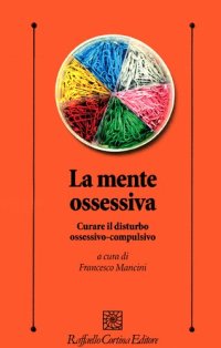 cover of the book La mente ossessiva. Curare il disturbo ossessivo-compulsivo