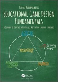 cover of the book Educational Game Design Fundamentals: A journey to creating intrinsically motivating learning experiences