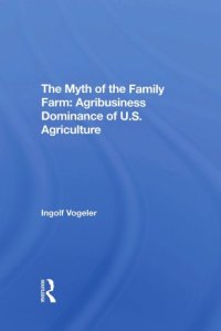 cover of the book The Myth Of The Family Farm: Agribusiness Dominance Of U.s. Agriculture