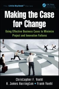 cover of the book Making the Case for Change: Using Effective Business Cases to Minimize Project and Innovation Failures