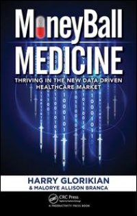 cover of the book MoneyBall Medicine: Thriving in the New Data-Driven Healthcare Market