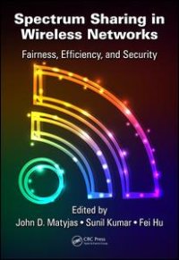 cover of the book Spectrum Sharing in Wireless Networks: Fairness, Efficiency, and Security