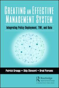 cover of the book Creating an Effective Management System: Integrating Policy Deployment, TWI, and Kata