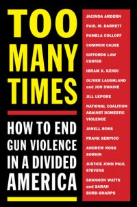 cover of the book Too Many Times: How to End Gun Violence in a Divided America