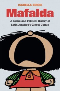 cover of the book Mafalda: A Social And Political History Of Latin America’s Global Comic