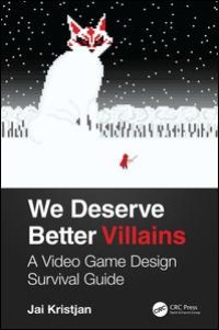 cover of the book We Deserve Better Villains: A Video Game Design Survival Guide