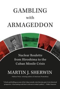 cover of the book Gambling with Armageddon: Nuclear Roulette from Hiroshima to the Cuban Missile Crisis