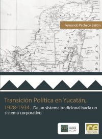 cover of the book Transición política en Yucatán, 1928-1934. De un sistema tradicional hacia un sistema corporativo