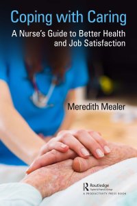 cover of the book Coping with Caring: A Nurse's Guide to Better Health and Job Satisfaction