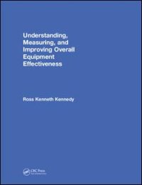 cover of the book Understanding, Measuring, and Improving Overall Equipment Effectiveness: How to Use OEE to Drive Significant Process Improvement