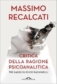 cover of the book Critica della ragione psicoanalitica. Tre saggi su Elvio Fachinelli